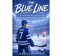 The Blue Line: An Ice Hockey Story of Teamwork, Confidence, and Becoming a True Player