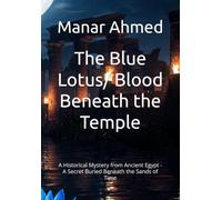 The Blue Lotus/ Blood Beneath the Temple: A Historical Mystery from Ancient Egypt - A Secret Buried Beneath the Sands of Time