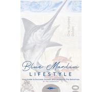 The Blue Marlin Lifestyle: Your Guide to Success, Growth, and Legacy in The Bahamas.