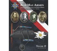 The Blue Max Airmen: German Airmen Awarded the Pour le Mérite Volume 19