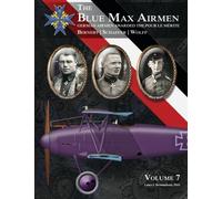The Blue Max Airmen: German Airmen Awarded the Pour Le Merite: Volume 7