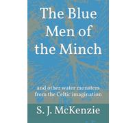 The Blue Men of the Minch: and other water monsters from the Celtic imagination (Blue Men, Green Women)