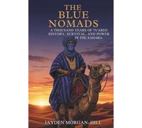 The Blue Nomads: A Thousand Years of Tuareg History, Survival, and Power in the Sahara