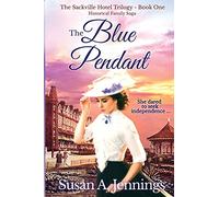 The Blue Pendant: Historical Family Saga - The Sackville Hotel Trilogy Book One - Second Edition: Book 1 of The Sackville Hotel Trilogy