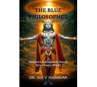 The Blue Philosopher: Krishna's Management Sutras for a Chaotic World