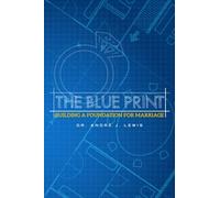 THE BLUE PRINT: Building A Foundation For Marriage