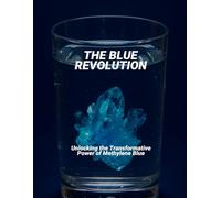 The Blue Revolution: Unlocking The Transformative Power Of Methylene Blue