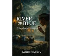 The Blue River: A Maya Pok-ta-Pok Mystery: 7 (The Maya Pok-ta-Pok Mysteries)