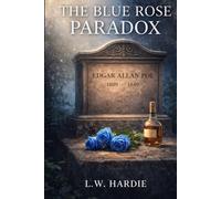 The Blue Rose Paradox: The Impossible Botanist: Book One