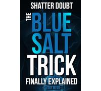 The Blue Salt Trick Finally Explained: The Honest Guide for Man Over 30 to Naturally Boost Energy, Feel Stronger and Improve Performance with Easy Daily Routines and Proven Lifestyle Habits