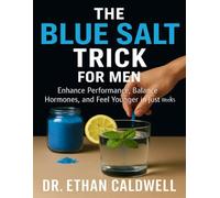 THE BLUE SALT TRICK FOR MEN: Enhance Performance, Balance Hormones, and Feel Younger in Just Weeks