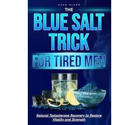 The Blue Salt Trick for Tired Men: Natural Testosterone Recovery to Restore Vitality and Strength