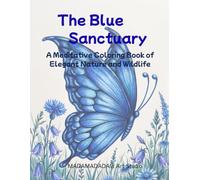 The Blue Sanctuary: A Meditative Coloring Book of Elegant Nature and Wildlife