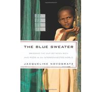 The Blue Sweater: Bridging the Gap Between Rich and Poor in an Interconnected World: Written by Jacqueline Novogratz, 2009 Edition, Publisher: Rodale Press [Hardcover]