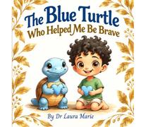 The Blue Turtle Who Helped Me Be Brave (Healing Friends)