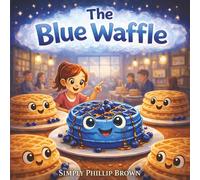 The Blue Waffle: A Story About Being Wonderfully Different