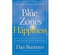The Blue Zones of Happiness: Lessons from the World's Happiest People