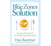 The Blue Zones Solution: Eating and Living Like the World's Healthiest People