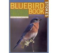 The Bluebird Book: The Complete Guide to Attracting Bluebirds (Stokes Backyard Nature Books)
