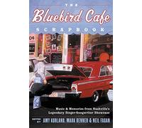 The Bluebird Cafe Scrapbook: Music & Memories from Nashville's Legendary Singer-Songwriter Showcase