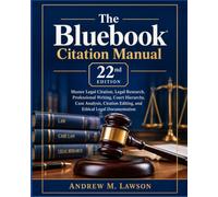 The Bluebook Citation Manual 22nd Edition: Master Legal Citation, Legal Research, Professional Writing, Court Hierarchy, Case Analysis, Citation Editing, and Ethical Legal Documentation