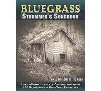 The Bluegrass Strummer's Songbook: Over 130 Beloved Bluegrass and Old-Time Favorites Arranged for Voice and Guitar