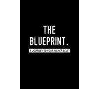 THE BLUEPRINT.: A Journey to Your Higher Self