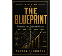 The Blueprint: A Practical Guide to Leadership, Personal Growth, and Ownership