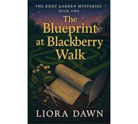 The Blueprint at Blackberry Walk: An English village cozy mystery of a stolen blueprint, night market, and a fatal syrup (The Knot Garden Mysteries Series)