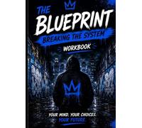 The Blueprint: Breaking The System: A Workbook for young kings who want more than the average life