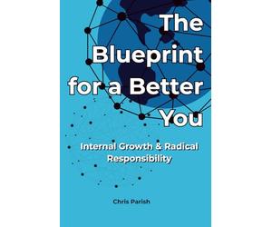The Blueprint for a Better You: Internal Growth & Radical Responsibility