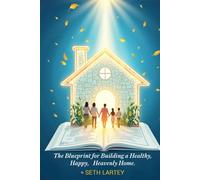 The Blueprint for Building a Healthy, Happy, and Heavenly Home