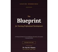 The Blueprint for Nursing Professional Development: A Professional Reference for Practitioners, Educators, and Leaders in Nursing Practice (Second Edition)