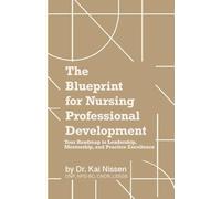 The Blueprint for Nursing Professional Development: “Your Roadmap to Leadership, Mentorship, and Practice Excellence”