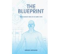 THE BLUEPRINT: HOW TO RECREATE YOUR LIFE IN 6 SIMPLE STEPS
