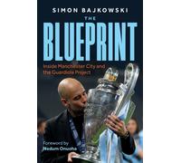 The Blueprint : Inside Manchester City and the Guardiola Project