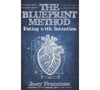 The Blueprint Method: Dating with Intention