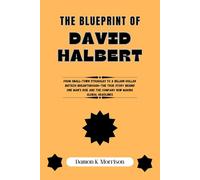 The Blueprint Of David Halbert: From Small-Town Struggles to a Billion-Dollar Biotech Breakthrough-The True Story Behind One Man’s Rise and the ... of Ambition, Adversity, and Achievement)
