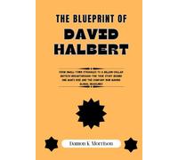 The Blueprint Of David Halbert: From Small-Town Struggles to a Billion-Dollar Biotech Breakthrough-The True Story Behind One Man’s Rise and the ... of Ambition, Adversity, and Achievement)