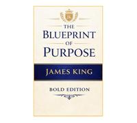 THE BLUEPRINT OF PURPOSE: How to Discover Your Why and Live with Intent