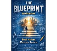 The Blueprint Workbook: Small Actions. Massive Results. (The Blueprint: Small Actions That Lead to Massive Results)