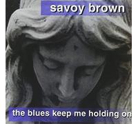 The Blues Keep Me Holding On by Savoy Brown (1999-05-25)