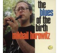 The Blues of The Birth by Horowitz, Mikhail (1999-11-23)