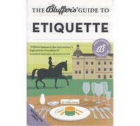 The Bluffer's Guide to Etiquette (Bluffer's Guides)