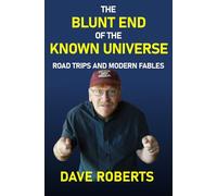 The Blunt End of the Known Universe: Road Trips and Modern Fables