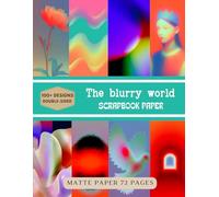 The Blurry World Scrapbook Paper (Matter Paper): Decorative Sheets Double Sided Craft Paper For Artist Trading Cards, Junk Journals, Collage Art, Card Making, Origami and More