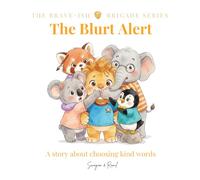 The Blurt Alert: A Brave-ish story about choosing kind words and serving up compliments (The Brave-ish Brigade Series)