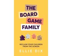 The Board Game Family: Reclaim your children from the screen
