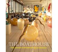 The Boathouse: The Artist Studio of Dale Chihuly