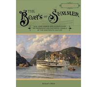 The Boats of Summer, Volume 1: New York Harbor and Hudson River Day Passenger and Excursion Vessels of the Nineteenth Century